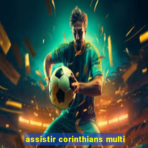 assistir corinthians multi